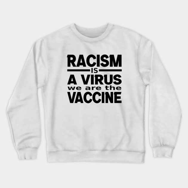 Racism Is A Virus We Are The Vaccine, Black Lives Matter, BLM Crewneck Sweatshirt by slawers